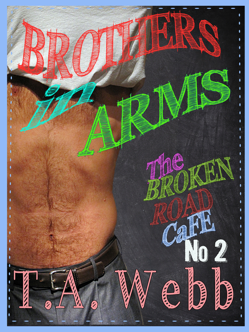 Title details for Brothers in Arms (The Broken Road Cafe #2) by T.A. Webb - Available